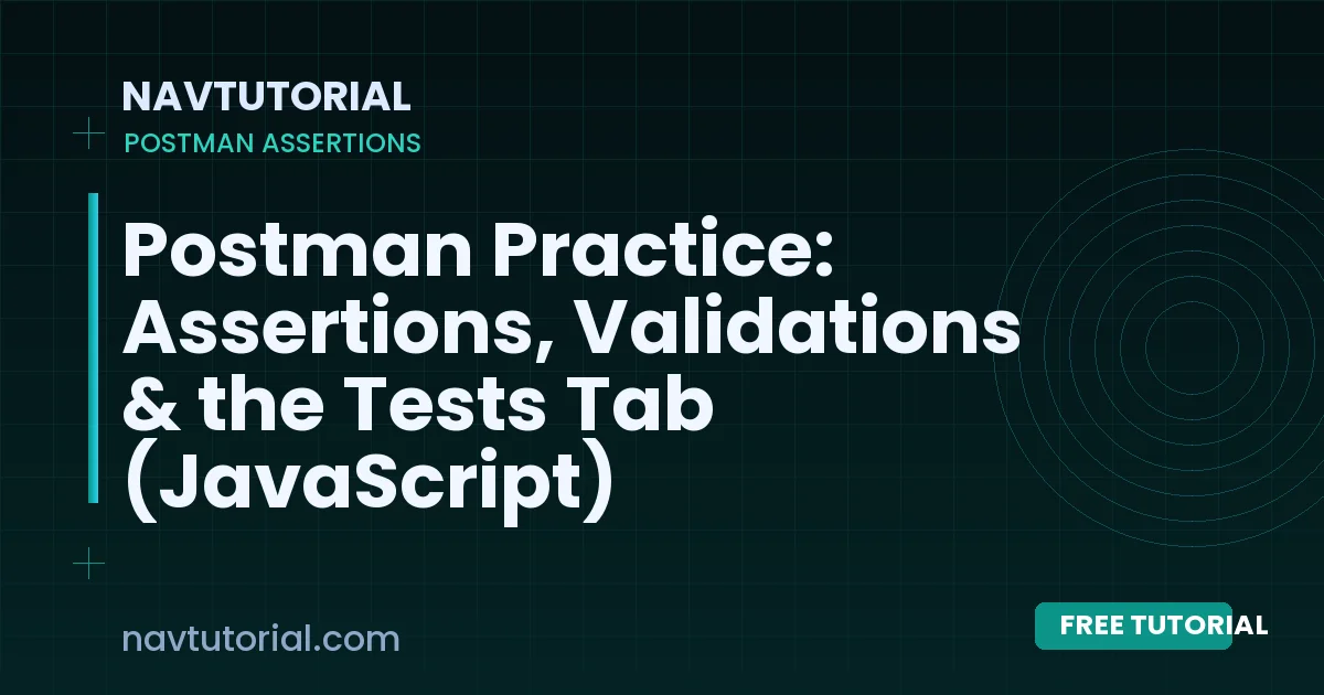 Postman Practice: Assertions, Validations & the Tests Tab (JavaScript)