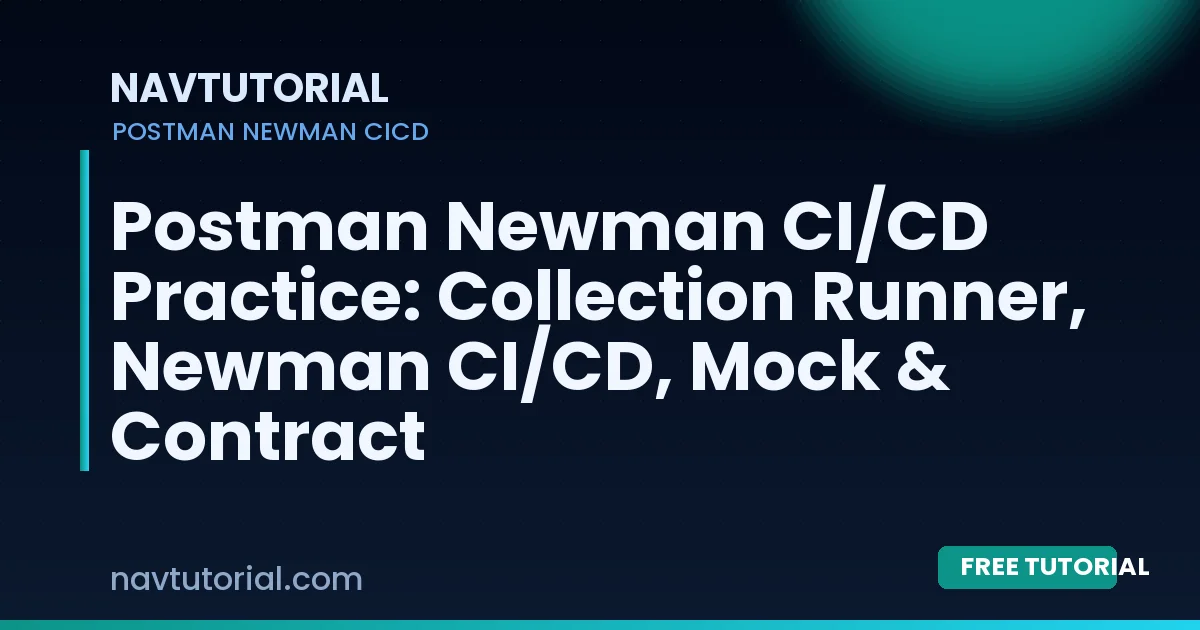 Postman Newman CI/CD Practice: Collection Runner, Newman CI/CD, Mock & Contract