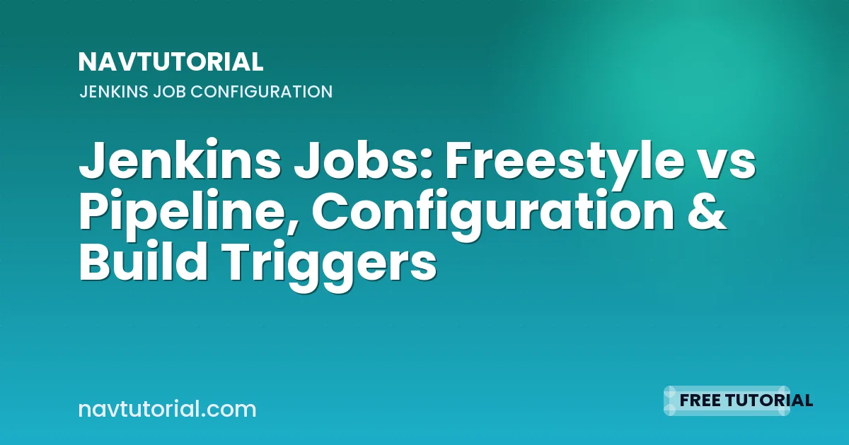 Jenkins Jobs: Freestyle vs Pipeline, Configuration & Build Triggers