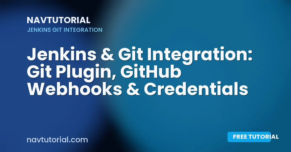 Jenkins & Git Integration: Git Plugin, GitHub Webhooks & Credentials