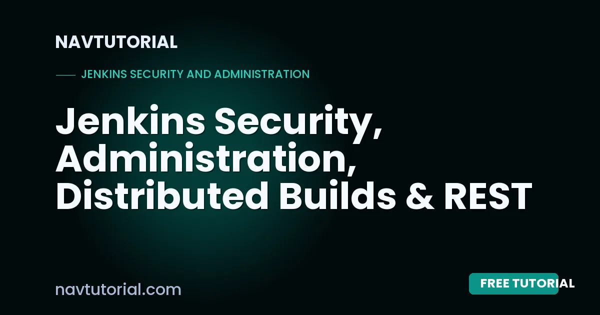 Jenkins Security, Administration, Distributed Builds & REST API