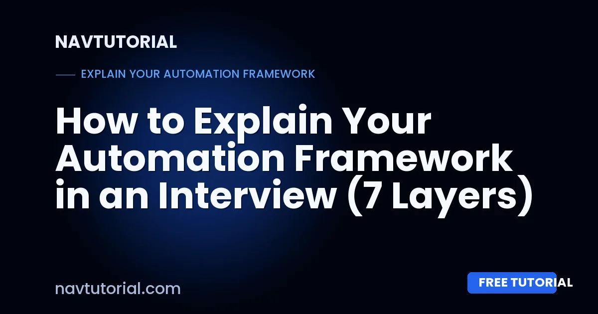 How to Explain Your Automation Framework in an Interview (7 Layers)