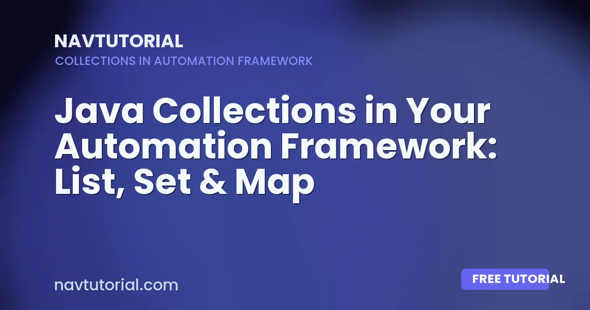 Java Collections in Your Automation Framework: List, Set & Map