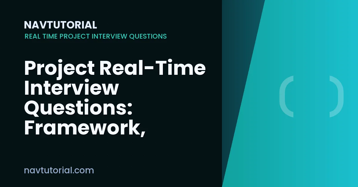 Project Real-Time Interview Questions: Framework, Testing & Automation