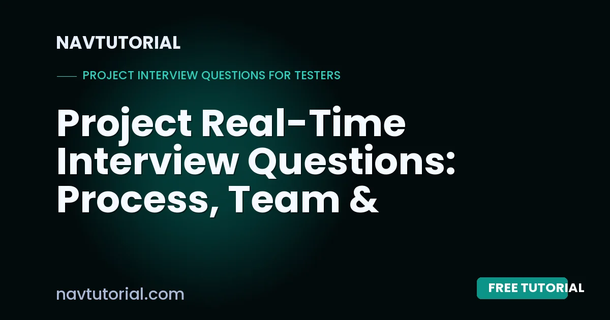 Project Real-Time Interview Questions: Process, Team & Environment