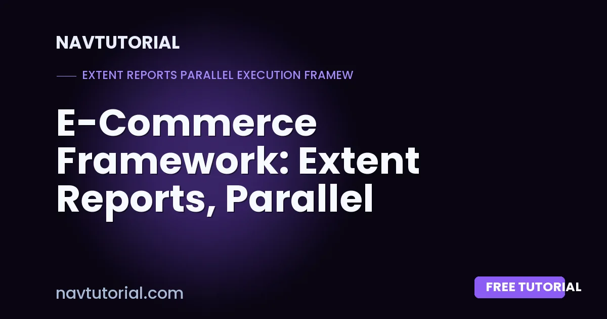 E-Commerce Framework: Extent Reports, Parallel Execution, Screenshots & CI/CD