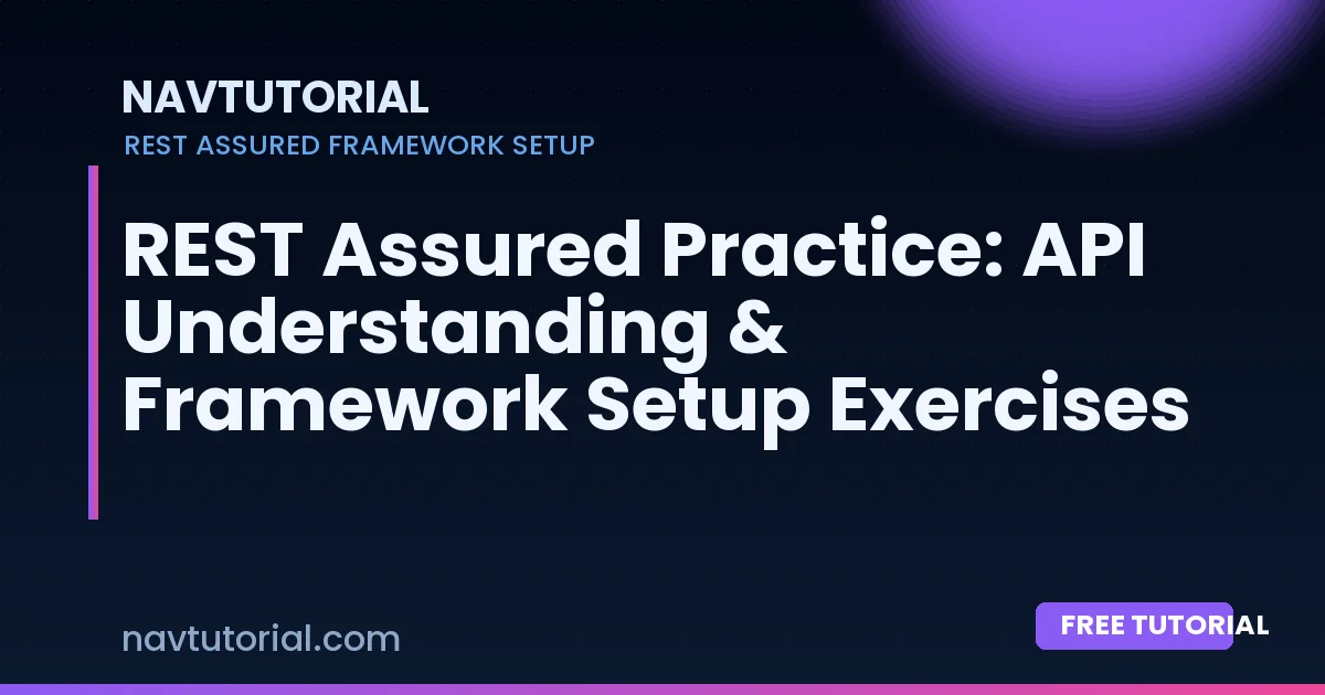 REST Assured Practice: API Understanding & Framework Setup Exercises