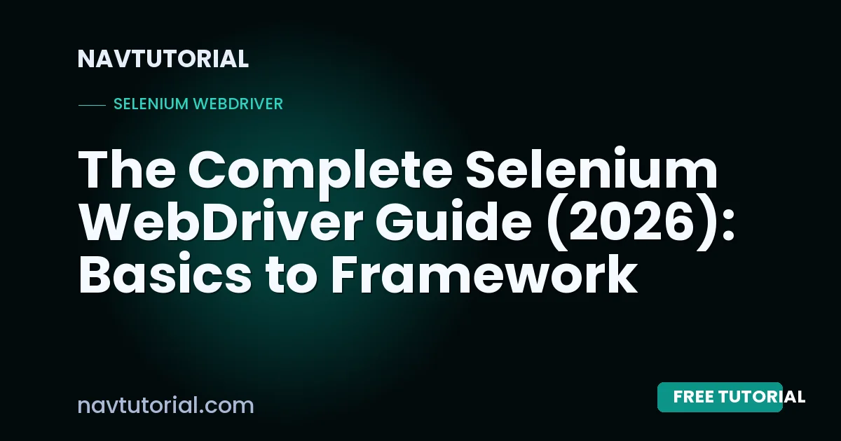 The Complete Selenium WebDriver Guide (2026): Basics to Framework