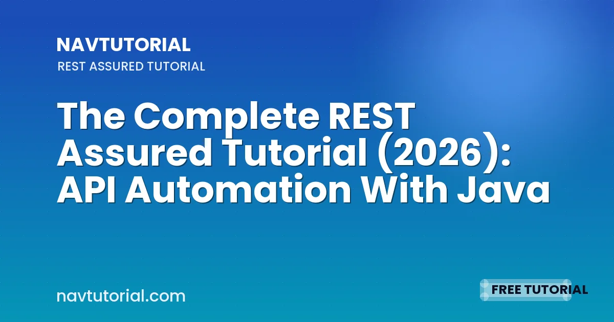 The Complete REST Assured Tutorial (2026): API Automation With Java
