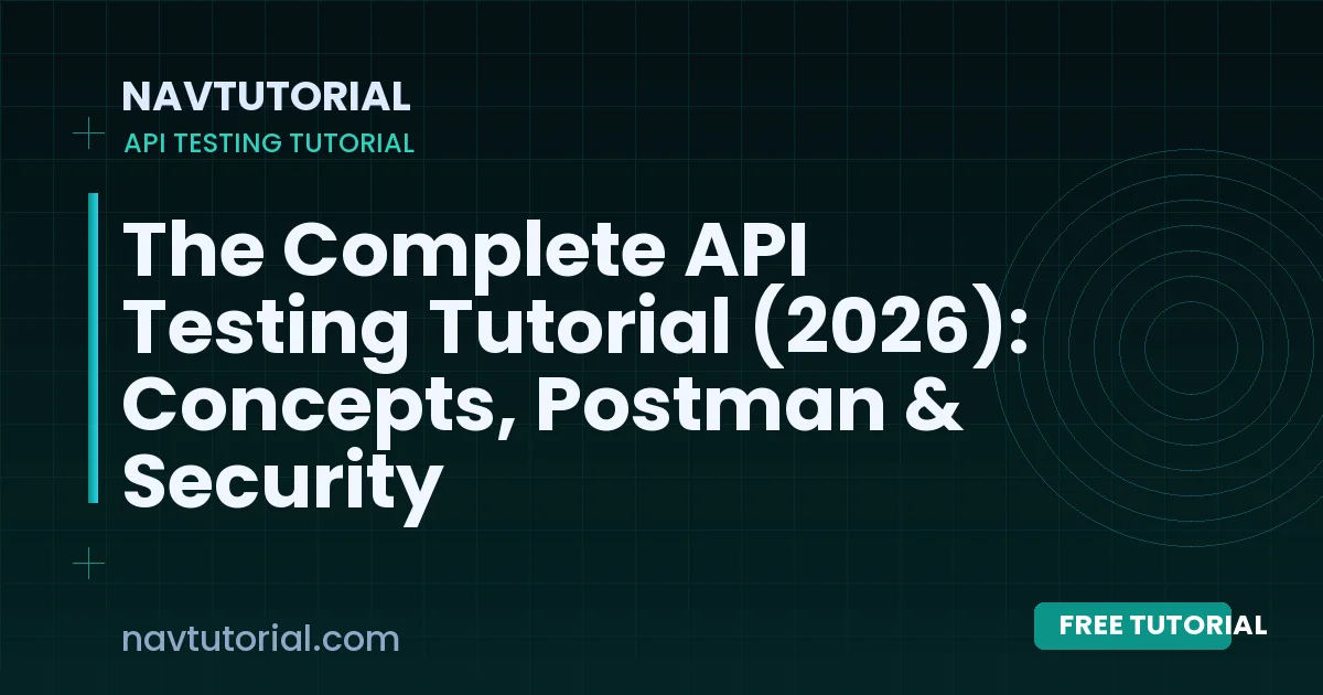 The Complete API Testing Tutorial (2026): Concepts, Postman & Security