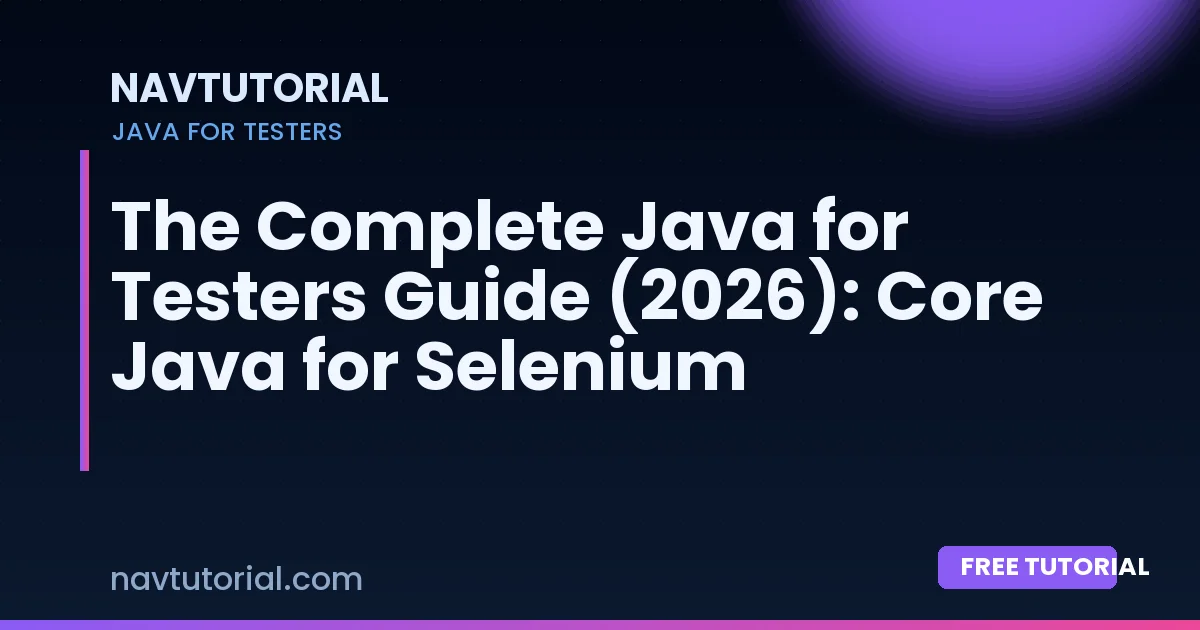 The Complete Java for Testers Guide (2026): Core Java for Selenium