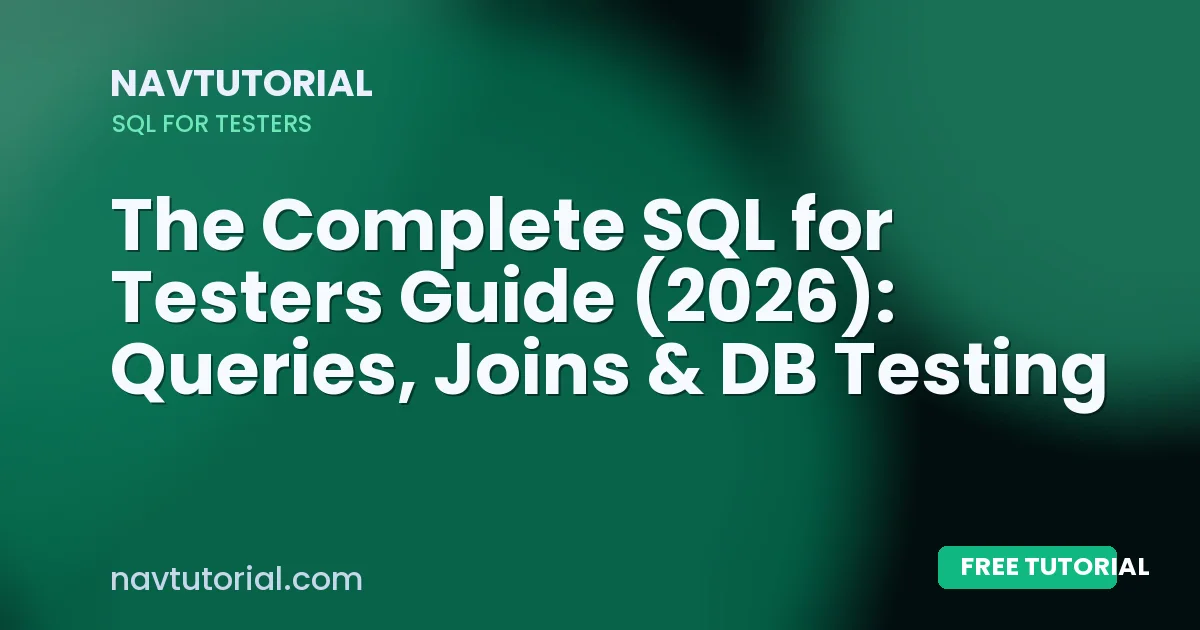 The Complete SQL for Testers Guide (2026): Queries, Joins & DB Testing