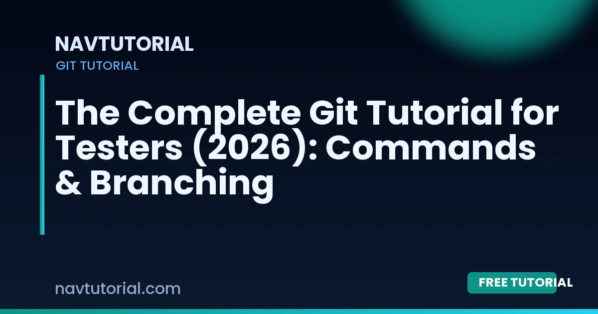 The Complete Git Tutorial for Testers (2026): Commands & Branching