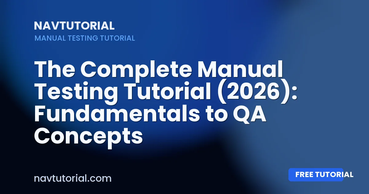 The Complete Manual Testing Tutorial (2026): Fundamentals to QA Concepts