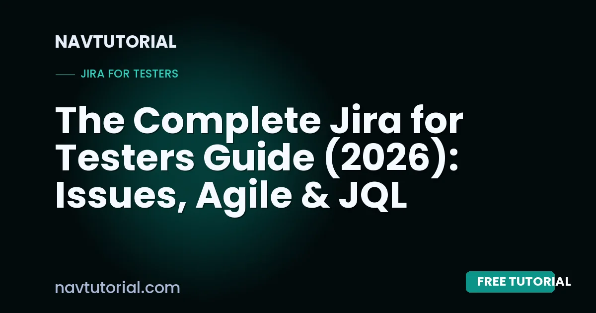 The Complete Jira for Testers Guide (2026): Issues, Agile & JQL
