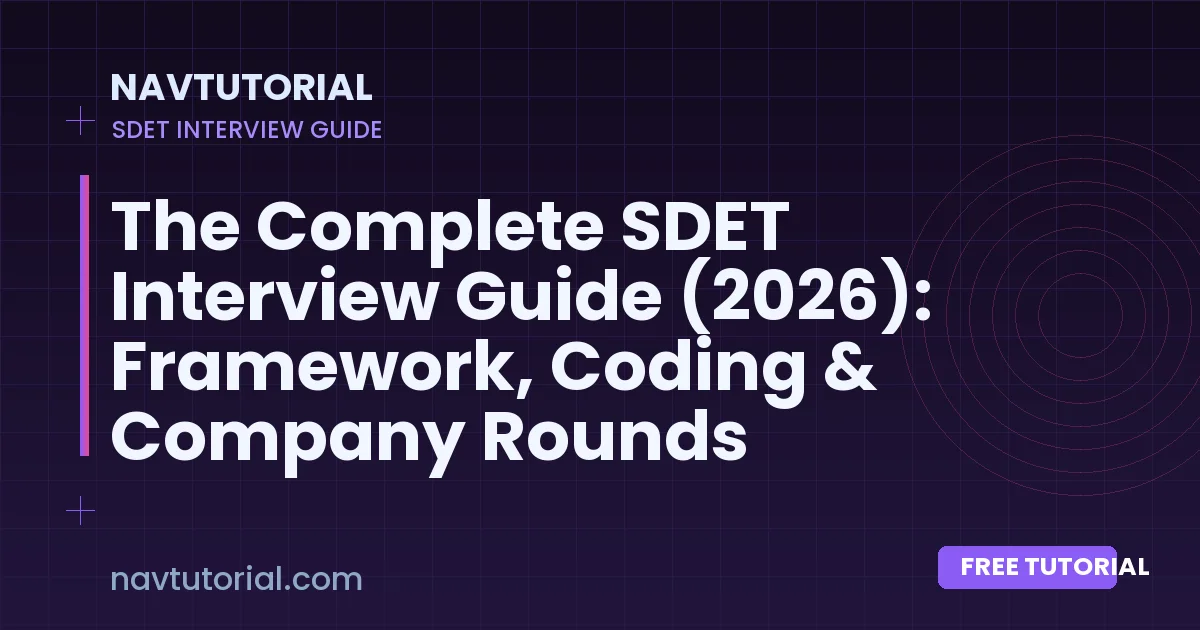 The Complete SDET Interview Guide (2026): Framework, Coding & Company Rounds