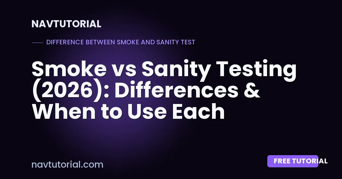 Smoke vs Sanity Testing (2026): Differences & When to Use Each