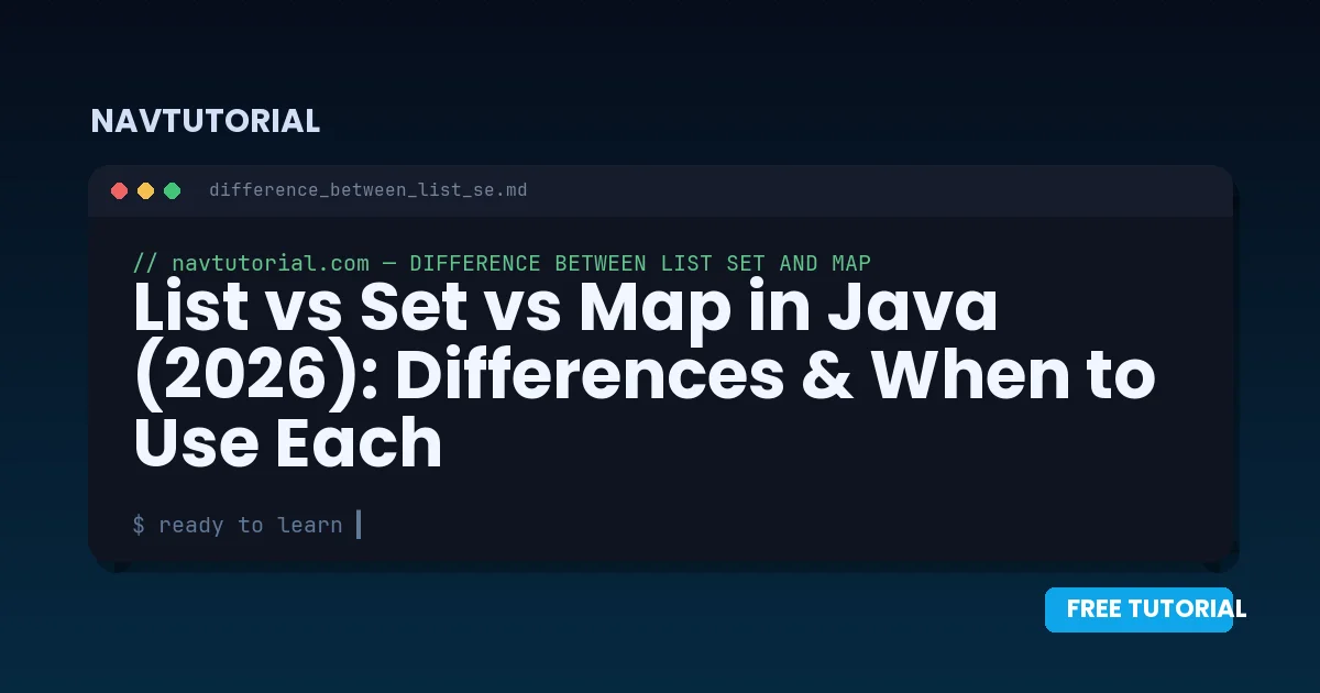 List vs Set vs Map in Java (2026): Differences & When to Use Each