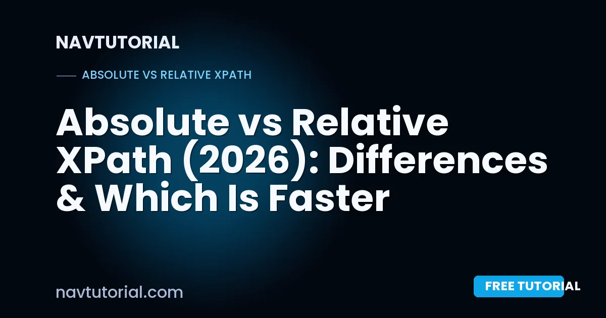 Absolute vs Relative XPath (2026): Differences & Which Is Faster