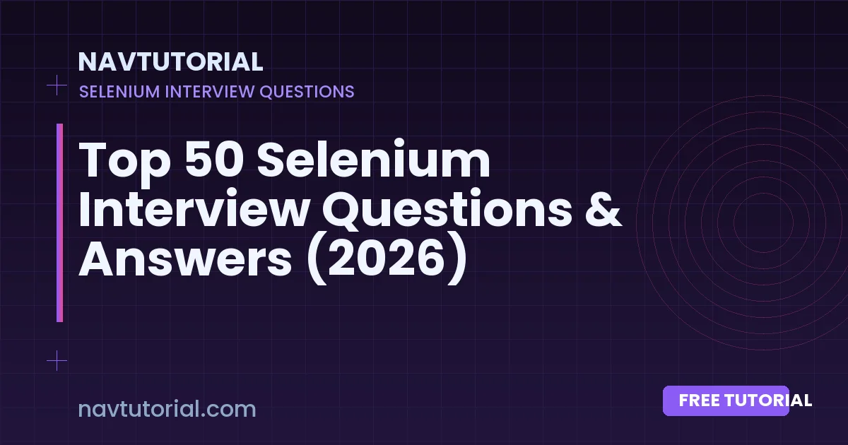 Top 50 Selenium Interview Questions & Answers (2026)