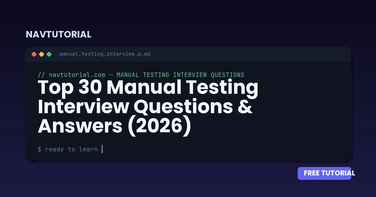 Top 30 Manual Testing Interview Questions & Answers (2026)