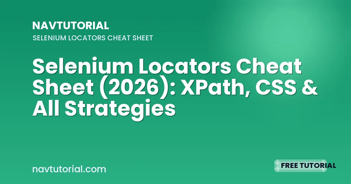Selenium Locators Cheat Sheet (2026): XPath, CSS & All Strategies