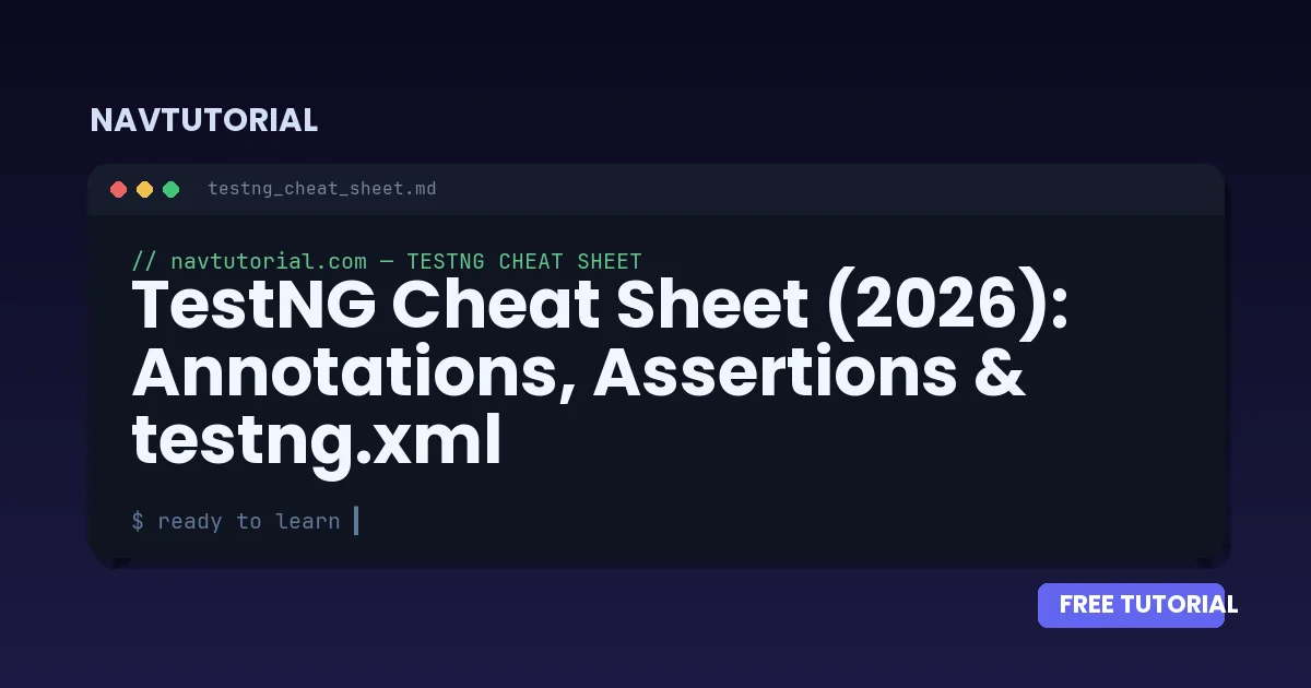 TestNG Cheat Sheet (2026): Annotations, Assertions & testng.xml