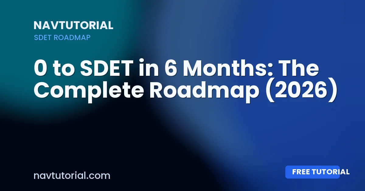 0 to SDET in 6 Months: The Complete Roadmap (2026)
