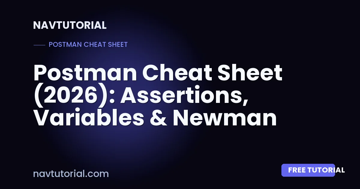 Postman Cheat Sheet (2026): Assertions, Variables & Newman