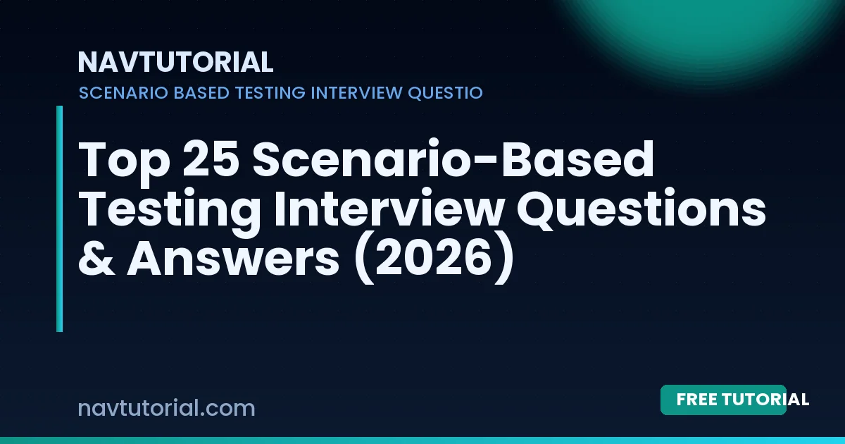 Top 25 Scenario-Based Testing Interview Questions & Answers (2026)