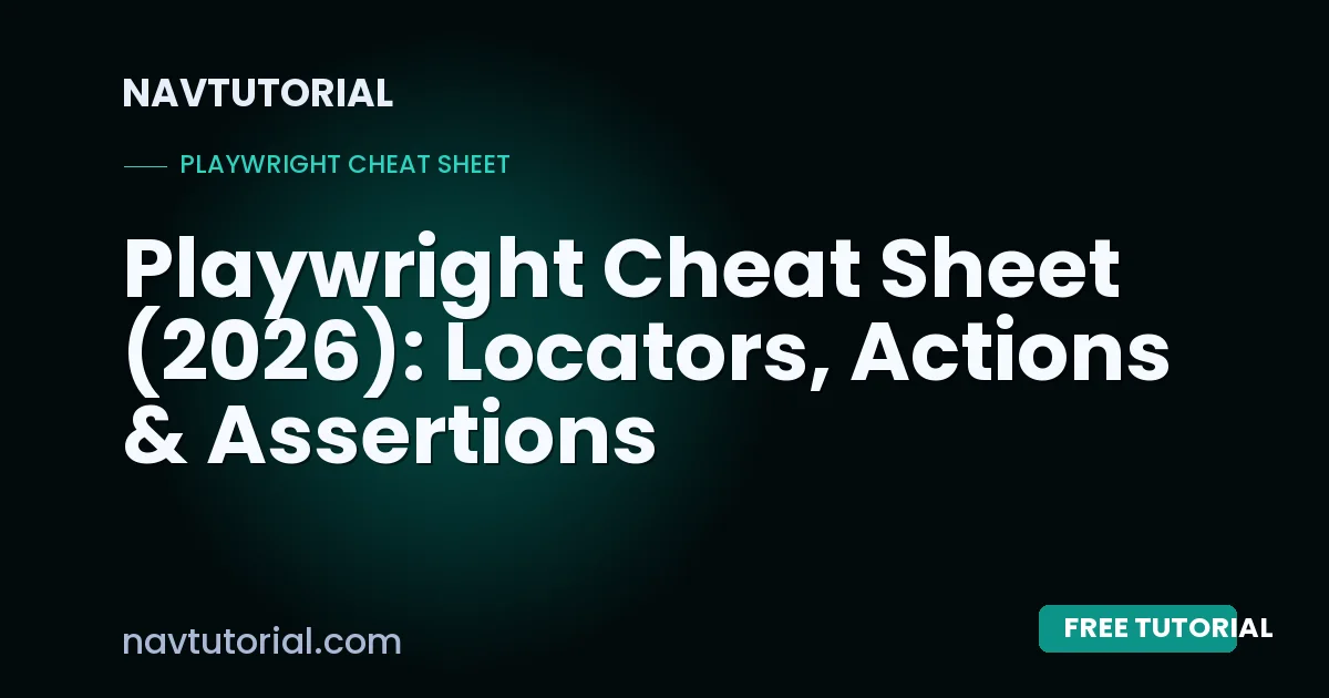 Playwright Cheat Sheet (2026): Locators, Actions & Assertions