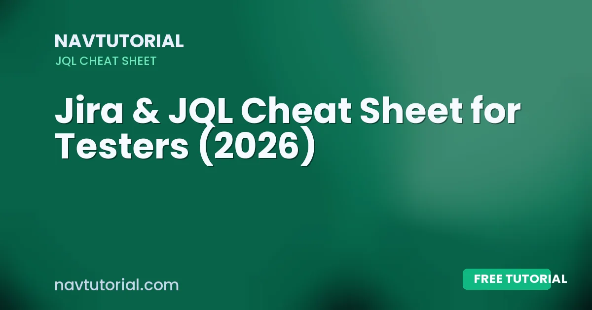 Jira & JQL Cheat Sheet for Testers (2026)
