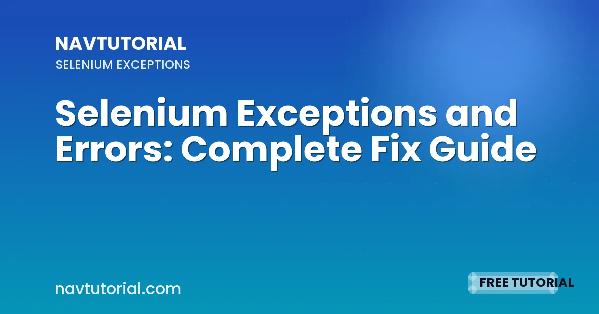 Selenium Exceptions and Errors: Complete Fix Guide