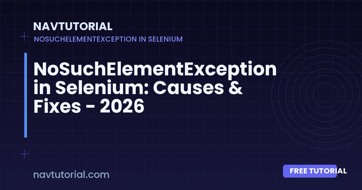 NoSuchElementException in Selenium: Causes & Fixes - 2026