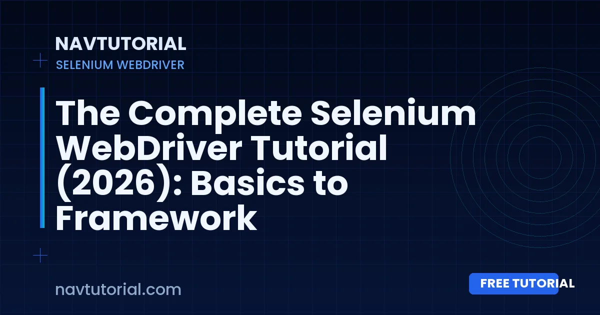 The Complete Selenium WebDriver Tutorial (2026): Basics to Framework