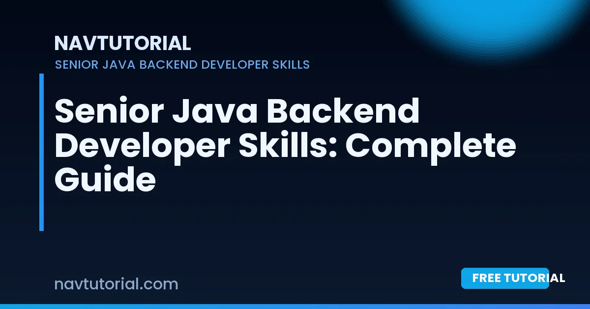 Senior Java Backend Developer Skills: Complete Guide