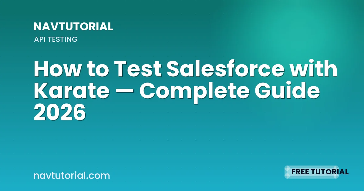 How to Test Salesforce with Karate — Complete Guide 2026