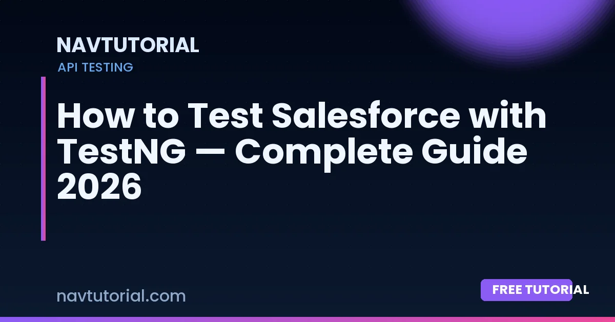 How to Test Salesforce with TestNG — Complete Guide 2026
