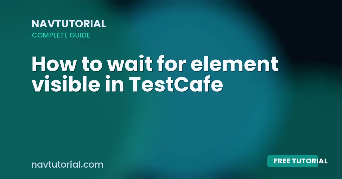How to wait for element visible in TestCafe