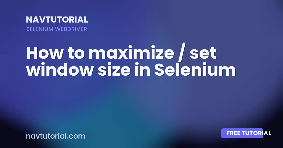 How to maximize / set window size in Selenium