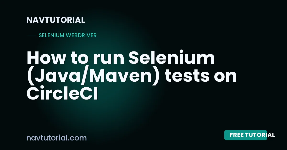 How to run Selenium (Java/Maven) tests on CircleCI