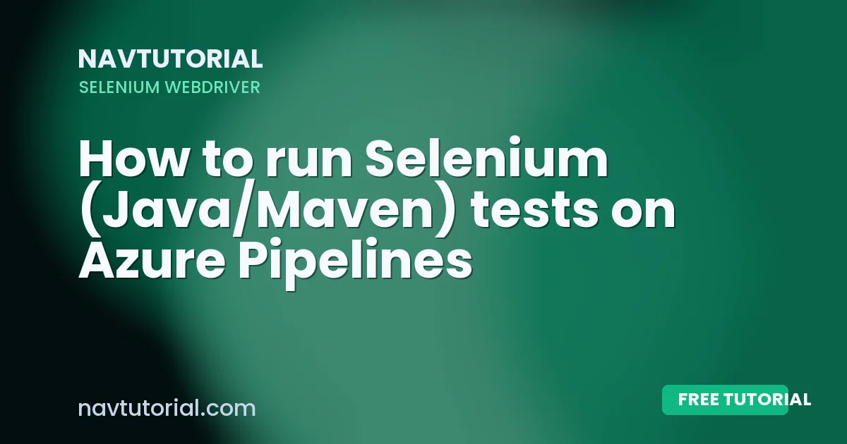 How to run Selenium (Java/Maven) tests on Azure Pipelines