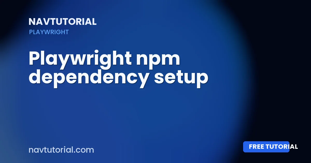 Playwright npm dependency setup