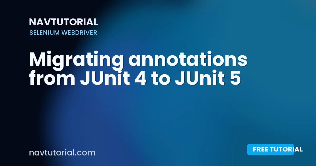 Migrating annotations from JUnit 4 to JUnit 5
