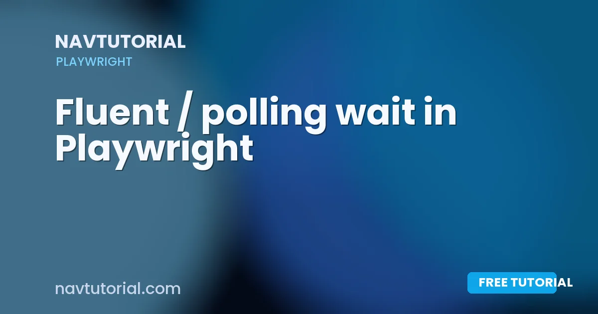 Fluent / polling wait in Playwright