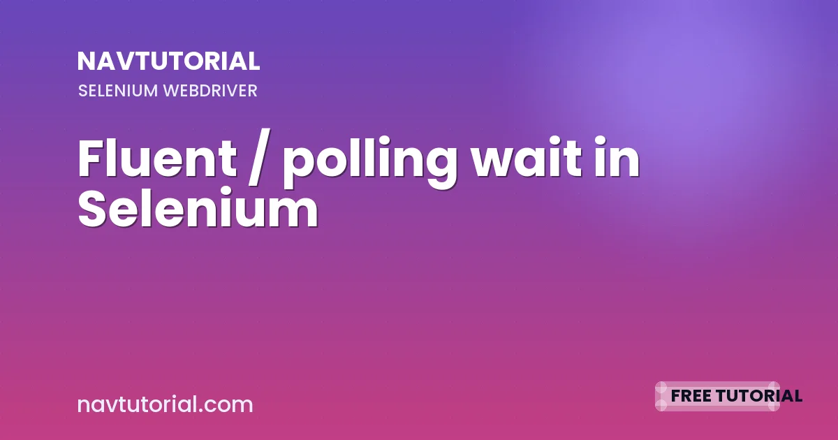 Fluent / polling wait in Selenium