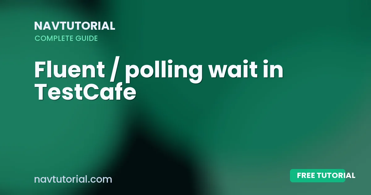 Fluent / polling wait in TestCafe
