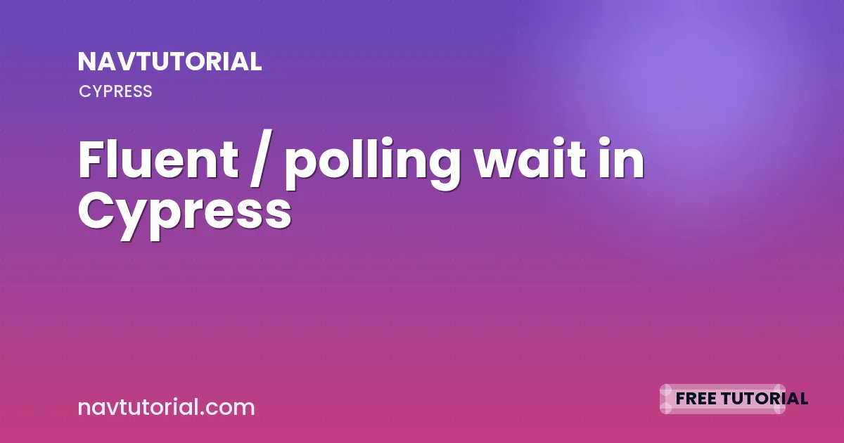 Fluent / polling wait in Cypress