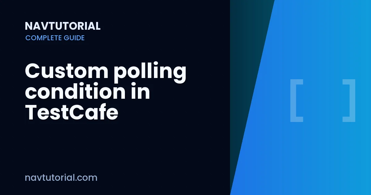 Custom polling condition in TestCafe