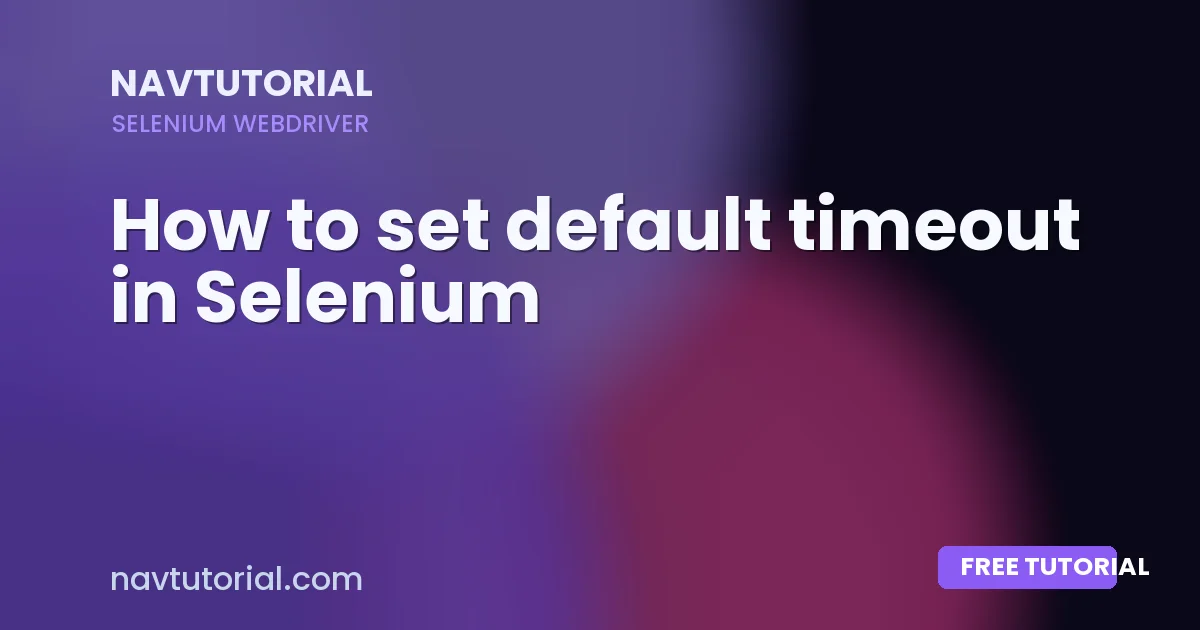 How to set default timeout in Selenium